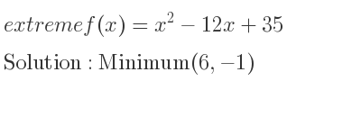 The extreme f(x)=x^2-12x+35 is Minimum(6,-1)